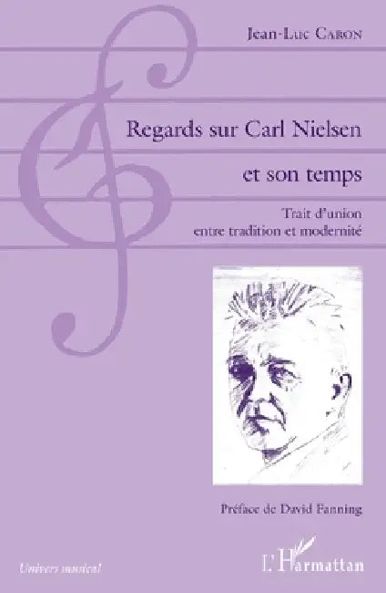 Regards sur Carl Nielsen et son temps: Trait d'union entre tradition et modernité by Jean-Luc Caron
