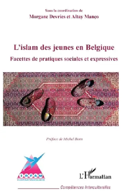 L'islam des jeunes en Belgique: Facettes de pratiques sociales et expressives by Altay Manço, DeVries Morgane
