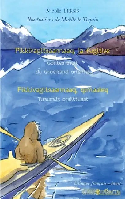 Pikkivagitsaannaaq, la fugitive: Contes inuit du Groenland oriental by Tersis Nicole