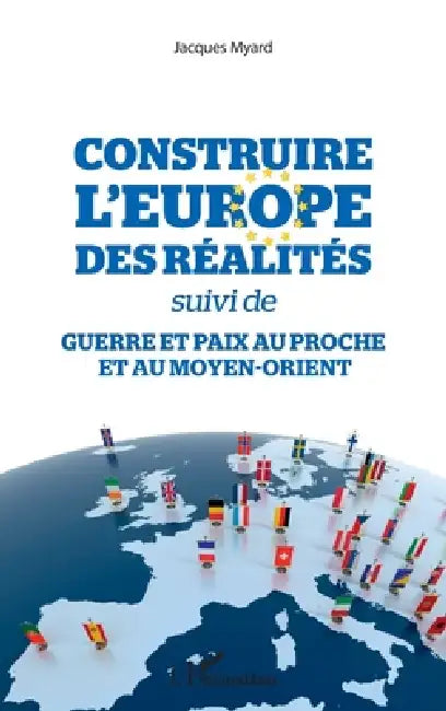 Construire l'Europe des réalités: suivi de Guerre et paix au Proche et au Moyen-Orient by Myard Jacques