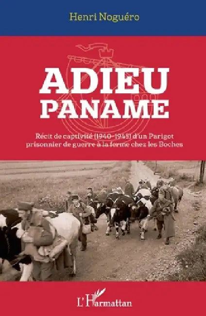 Adieu Paname: Récit de captivité (1940-1945) d'un Parigot prisonnier de guerre à la ferme chez les Boches by Henri Noguero
