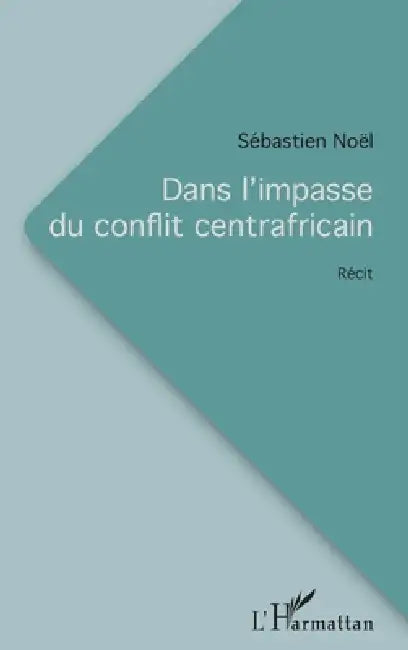 Dans l'impasse du conflit centrafricain by Noel Sebastien