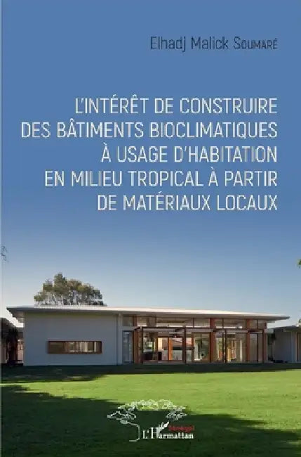 L'intérêt de construire des bâtiments bioclimatiques à usage d'habitation en milieu tropical à partir de matériaux locaux by Soumare Elhadj Malick, Elhadj Malick Soumaré