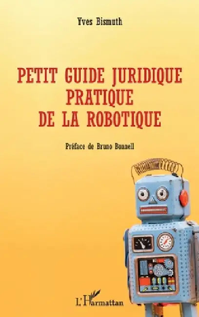 Petit guide juridique pratique de la robotique by Yves Bismuth