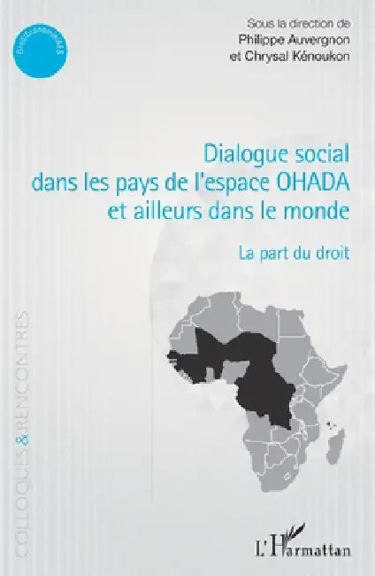 Dialogue social dans les pays de l'espace OHADA et ailleurs dans le monde: La part du droit by Auvergnon Philippe, Kenoukon Chrysal