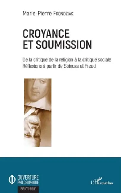 Croyance et soumission: De la critique de la religion à la critique sociale Réflexions à partir de Spinoza et Freud by Frondziak Marie-Pierre