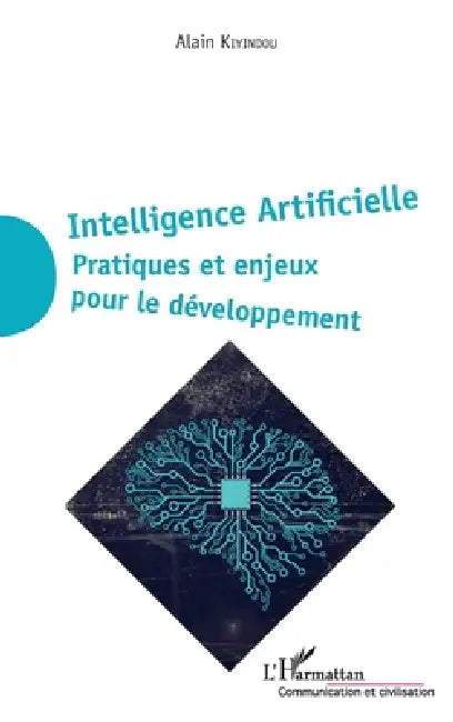 Intelligence Artificielle: Pratiques et enjeux pour le développement by Alain Kiyindou