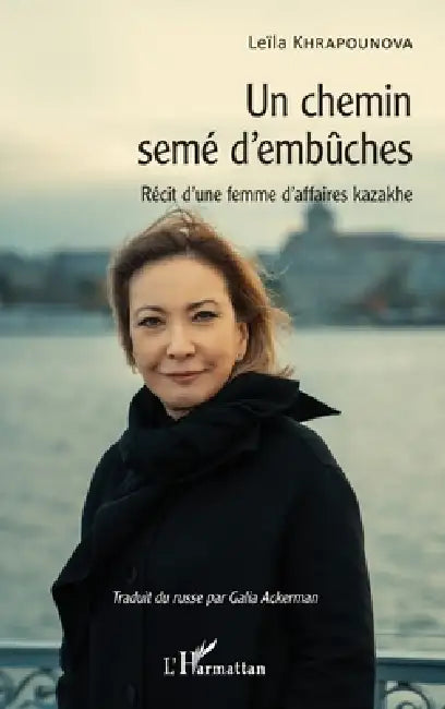 Un chemin semé d'embûches: Récit d'une femme d'affaires kazakhe by Ackerman Galia, Khrapounova Leila