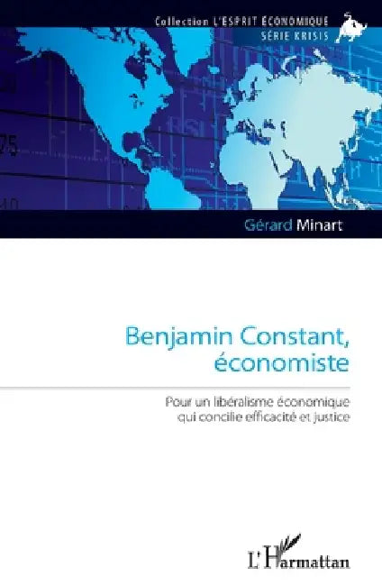 Benjamin Constant, économiste: Pour un libéralisme économique qui concilie efficacité et justice by Gérard Minart
