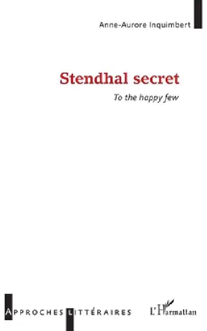 Stendhal secret: To the happy few by Inquimbert Anne Aurore