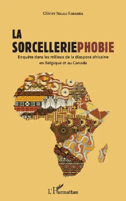 La sorcelleriephobie: Enquête dans les milieux de la diaspora africaine en Belgique et au Canada by Olivier Nkulu Kabamba