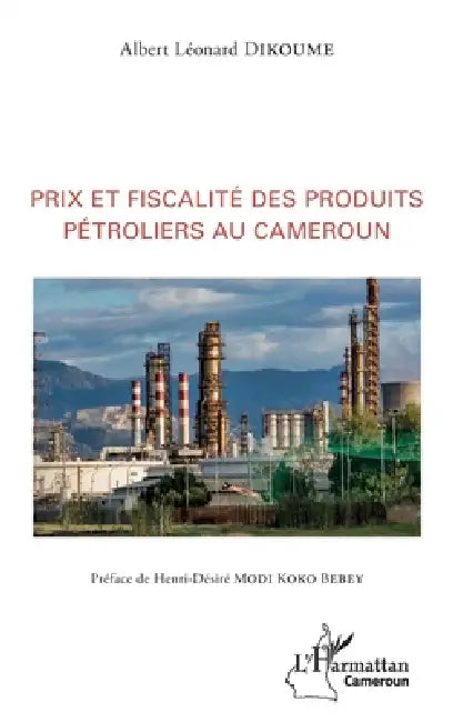 Prix et fiscalité des produits pétroliers au Cameroun by Albert Léonard Dikoume