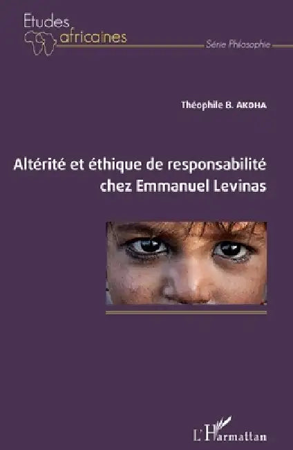 Altérité et éthique de responsabilité chez Emmanuel Levinas by Théophile B. Akoha