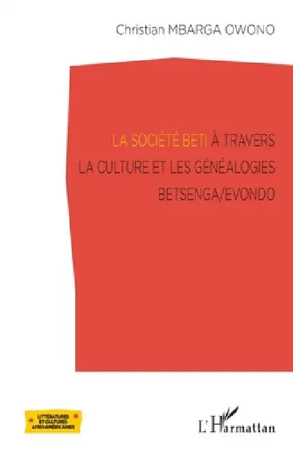 La société Beti à travers la culture et les généalogies Betsenga/Evondo by Mbarga Owono Christian
