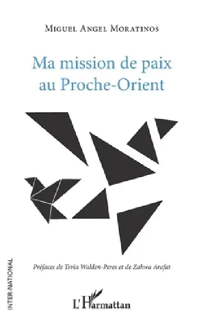 Ma mission de paix au Proche-Orient by Miguel Angel Moratinos