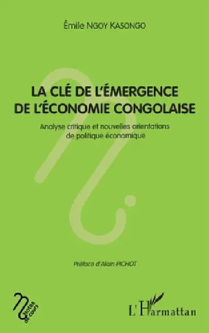 La clé de l'émergence de l'économie congolaise: Analyse critique et nouvelles orientations de politique économique by Ngoy Kasongo Emile