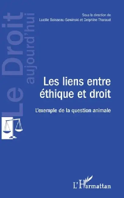 Les liens entre éthique et droit: L'exemple de la question animale by Boisseau Sowinski Lucille, Delphine Tharaud