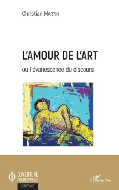 L'amour de l'art: ou l'évanescence du discours by Christian Martin
