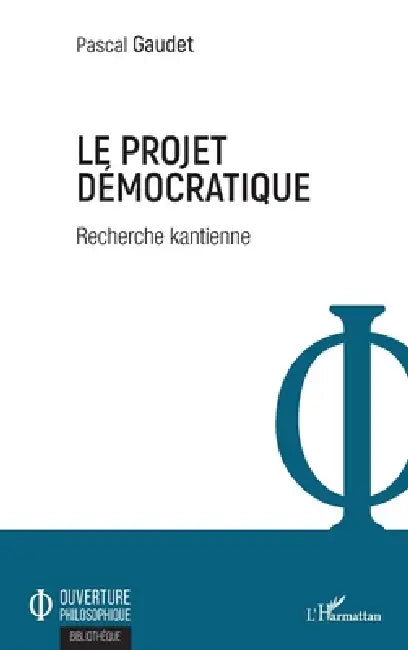 Le projet démocratique: Recherche kantienne by Pascal Gaudet