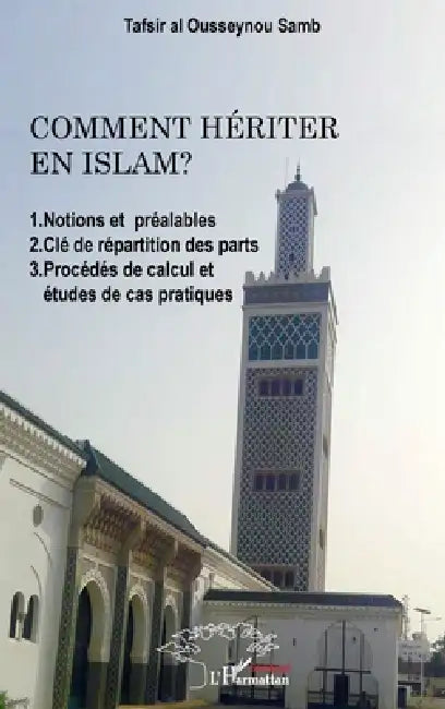 Comment hériter en Islam ?: 1. Notions et préalables 2. Clé de répartition des parts 3. Procédés de calcul et études de cas pratiques by Samb Tafsir Al Ousseynou