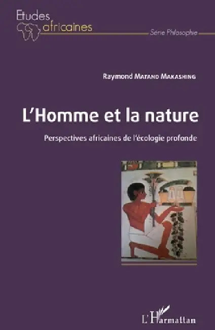 L'Homme et la nature: Perspectives africaines de l'écologie profonde by Raymond Matand Makashing