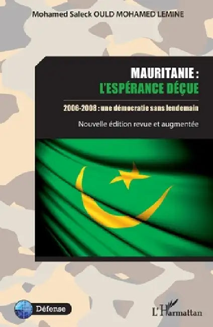 Mauritanie: l'espérance déçue: 2006-2008: une démocratie sans lendemain Nouvelle édition revue et augmentée by Ould Mohamed Lemine Mohamed Saleck