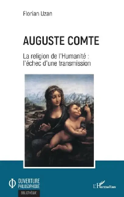 Auguste Comte: La religion de l'Humanité l'échec d'une transmission by Uzan Florian