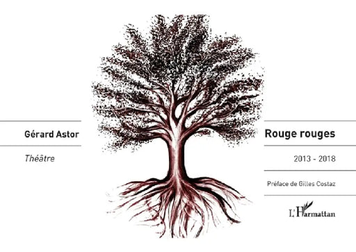 Rouge rouges: 2013-2018 Théâtre by Gérard Astor
