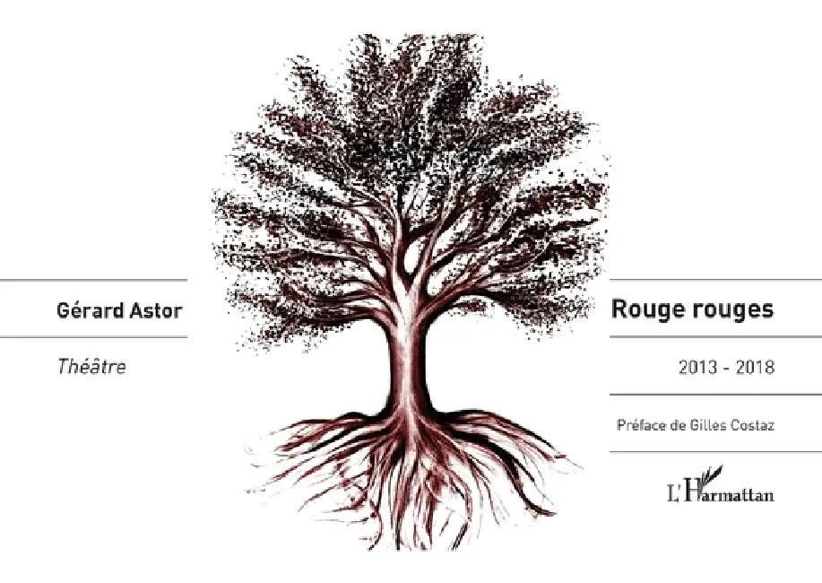 Rouge rouges: 2013-2018 Théâtre by Gérard Astor