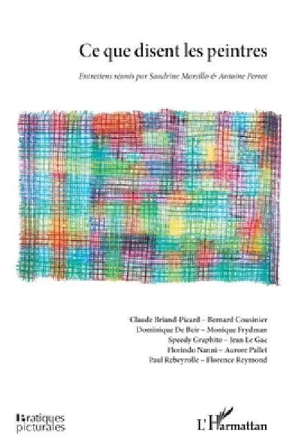 Ce que disent les peintres: Entretiens réunis par Sandrine Morsillo & Antoine Perrot by Sandrine Morsillo, Antoine Perrot