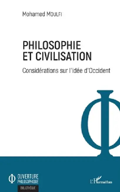 Philosophie et civilisation: Considérations sur l'idée d'Occident by Mohamed Moulfi