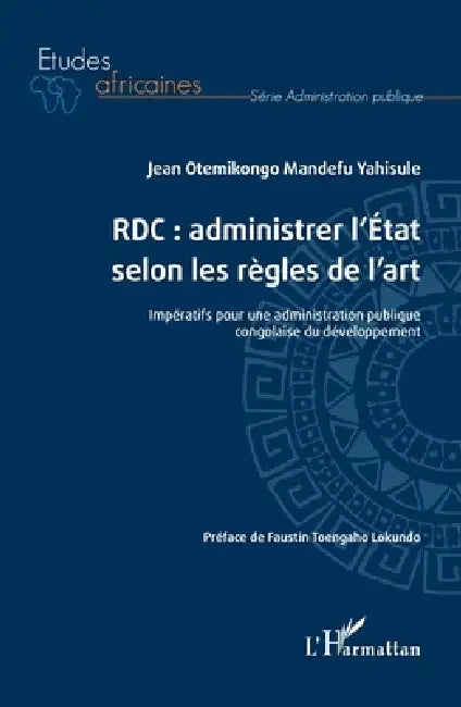 Rdc: administrer l'Etat selon les règles de l'art: Impératifs pour une administration publique congolaise du développement by Jean Otemikongo Mandefu Yahisule