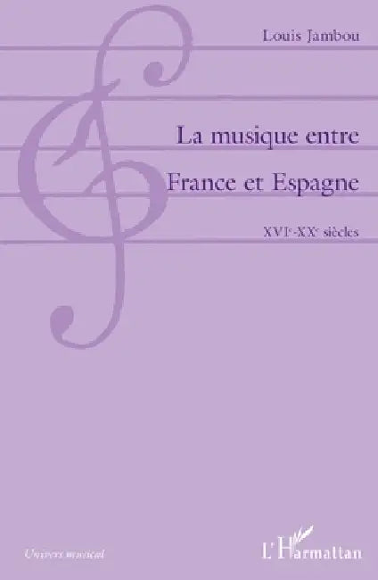 La musique entre France et Espagne: XVIe-XXe siècles by Jambou Louis