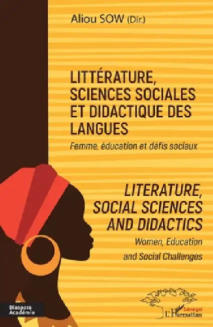 Littérature, sciences sociales et didactique des langues: Femme, éducation et défis sociaux Literature, social sciences and didactics. Women, educatio by Aliou Sow
