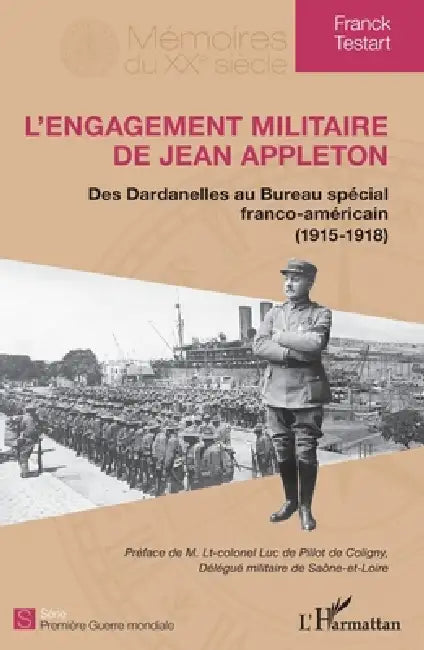 L'engagement militaire de Jean Appleton: Des Dardanelles au Bureau spécial franco-américain (1915-1918) by Franck Testart