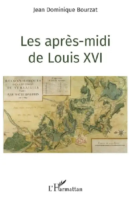 Les Aprèsmidi De Louis Xvi by Jean Dominique Bourzat