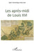 Les Aprèsmidi De Louis Xvi by Jean Dominique Bourzat