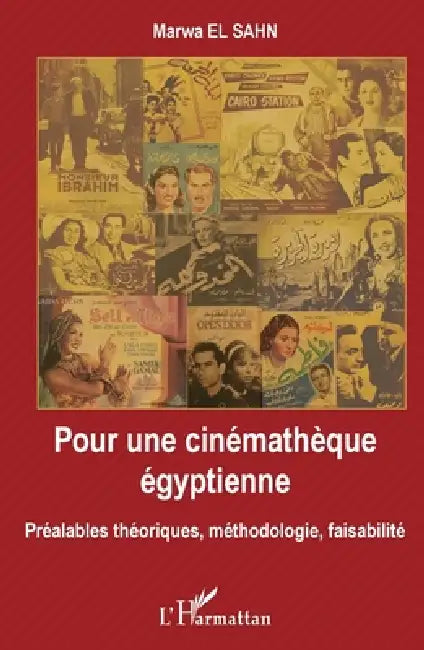 Pour une cinémathèque égyptienne: Préalables théoriques, méthodologie, faisabilité by El Sahn Marwa