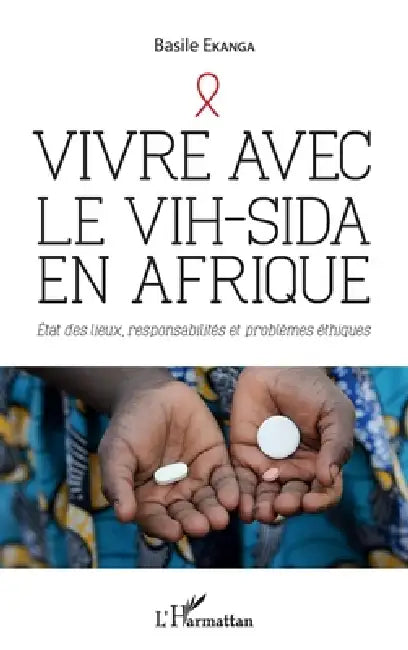 Vivre avec le VIH-Sida en Afrique: Etat des lieux, responsabilités et problèmes éthiques by Basile Ekanga