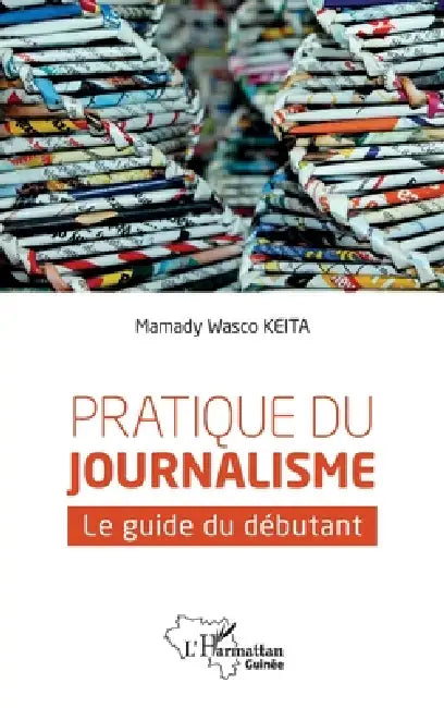 Pratique du journalisme: Le guide du débutant by Mamady Wasco Keita