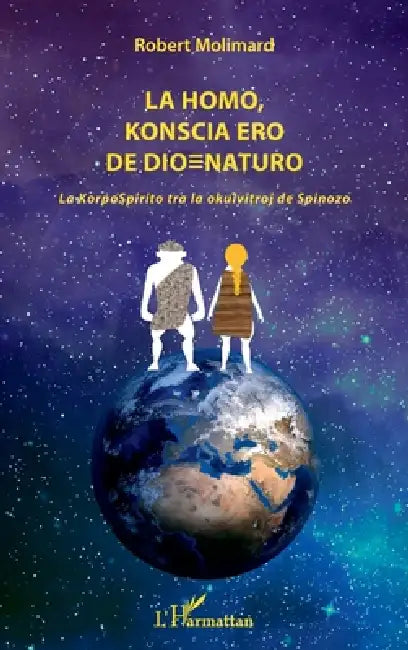 La homo, konscia ero de dio=Naturo: La KorpoSpirito tra la okulvitroj de Spinoza by Robert Molimard