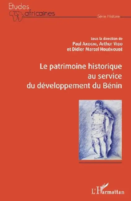 Le patrimoine historique au service du développement du Bénin by Akogni Paul, Arthur A. Vido, Houenoude Didier Marcel