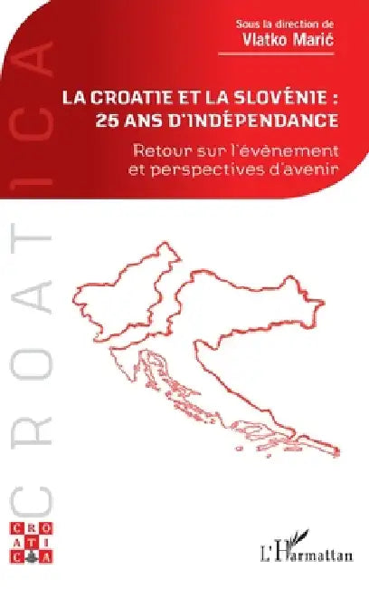 La Croatie et la Slovénie: 25 ans d'indépendance: Retour sur l'événement et perspectives d'avenir by Vlatko Maric
