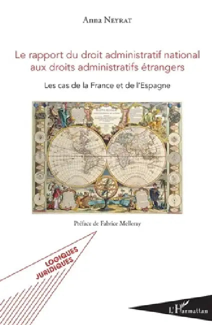 Le rapport du droit administratif national aux droits administratifs étrangers: Les cas de la France et de l'Espagne by Neyrat Anna