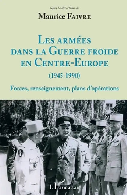Les armées dans la Guerre froide en Centre-Europe (1945-1990): Forces, renseignement, plans d'opérations by Faivre Maurice
