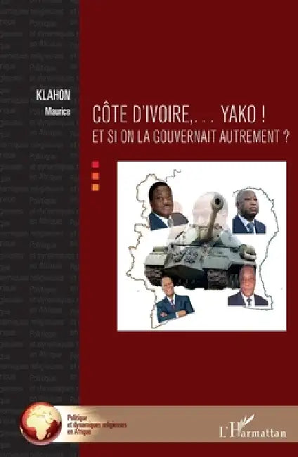Côte d'Ivoire... Yako !: Et si on la gouvernait autrement ? by Klahon Maurice