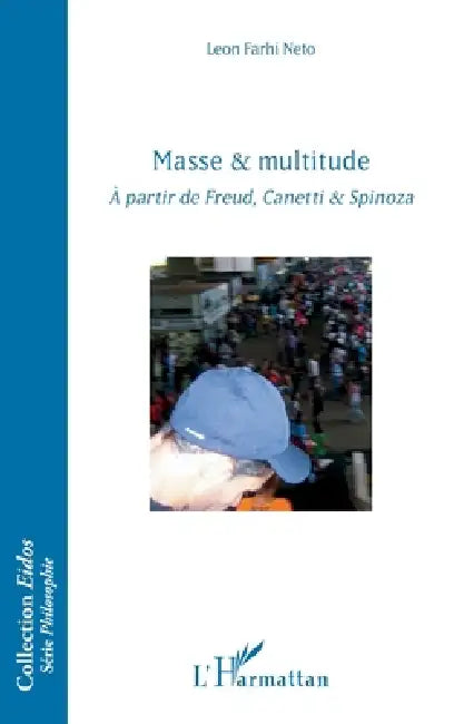 Masse & multitude: A partir de Freud, Canetti & Spinoza by Farhi Neto Leon