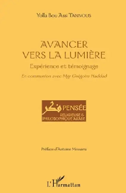 Avancer vers la lumière: Expérience et témoignage En communion avec Mgr Grégoire Haddad by Tannous Yolla Bou Assi
