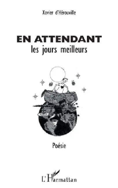 En attendant les jours meilleurs by Xavier D. Hérouville