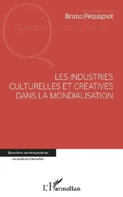 Les industries culturelles et créatives dans la mondialisation by Bruno Péquignot